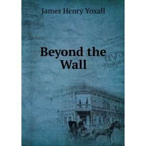  Beyond the Wall James Henry Yoxall Books
