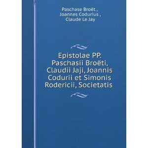   . Joannes Codurius , Claude Le Jay Paschase BroÃ«t  Books