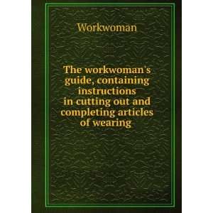   in cutting out and completing articles of wearing . Workwoman Books