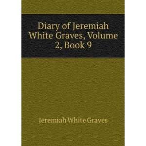   Jeremiah White Graves, Volume 2, Book 9 Jeremiah White Graves Books