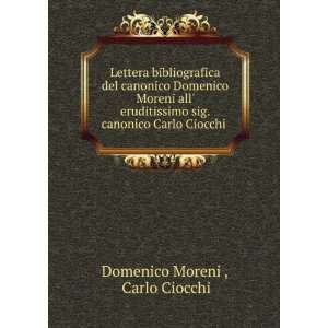 Lettera bibliografica del canonico Domenico Moreni all eruditissimo 
