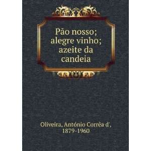  PÃ£o nosso; alegre vinho; azeite da candeia AntÃ³nio 