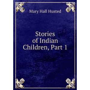  Stories of Indian Children, Part 1 Mary Hall Husted 