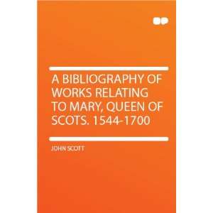   to Mary, Queen of Scots. 1544 1700 John Scott  Books