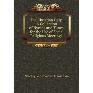  The Christian Harp A Collection of Hymns and Tunes, for 