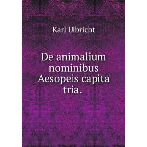  De animalium nominibus Aesopeis capita tria. . Karl Ulbricht Books