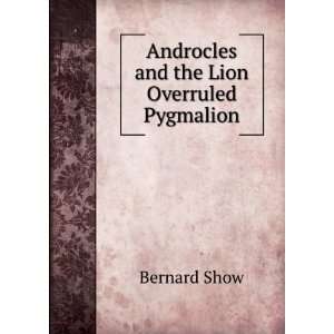  Androcles and the lion; Overruled; Pygmalion Bernard Shaw Books