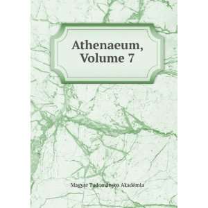  Athenaeum, Volume 7 Magyar TudomÃ¡nyos AkadÃ©mia 