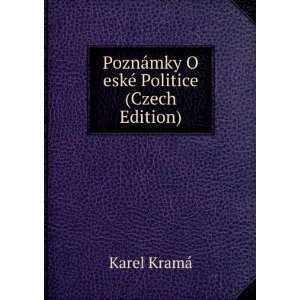   PoznÃ¡mky O eskÃ© Politice (Czech Edition) Karel KramÃ¡ Books