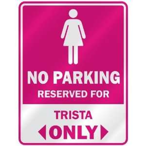  NO PARKING  RESERVED FOR TRISTA ONLY  PARKING SIGN NAME 