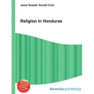 Religion in Honduras Ronald Cohn Jesse Russell  Books