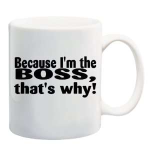   THE BOSS, THATS WHY Mug Coffee Cup 11 oz 