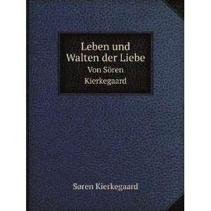   der Liebe. Von SÃ¶ren Kierkegaard SÃ¸ren Kierkegaard Books