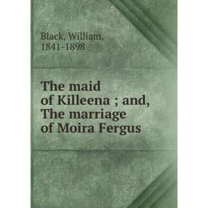   ; and, The marriage of Moira Fergus William, 1841 1898 Black Books