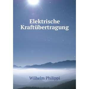 Elektrische KraftÃ¼bertragung Wilhelm Philippi Books