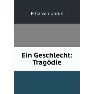  Ein Geschlecht TragÃ¶die Fritz von Unruh Books