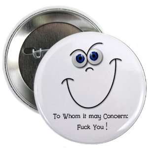  TO WHOM IT MAY CONCERN   F**K YOU Funny Face 2.25 Pinback 