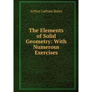   of Solid Geometry With Numerous Exercises Arthur Latham Baker Books