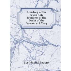   of the Order of the Servants of Mary SosthÃ¨ne M. Ledoux Books