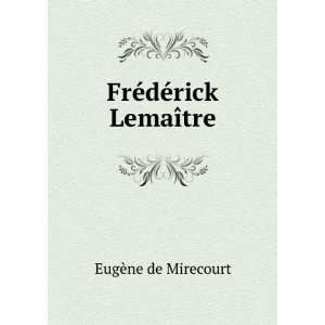 FrÃ©dÃ©rick LemaÃ®tre EugÃ¨ne de Mirecourt  Books