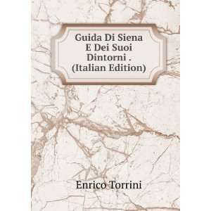   Siena E Dei Suoi Dintorni . (Italian Edition) Enrico Torrini Books