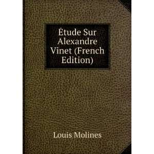    Ã?tude Sur Alexandre Vinet (French Edition) Louis Molines Books