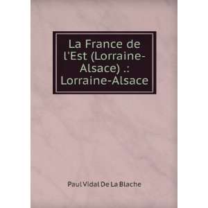   (Lorraine Alsace) . Lorraine Alsace Paul Vidal De La Blache Books