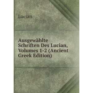   Des Lucian, Volumes 1 2 (Ancient Greek Edition) Lucian Books