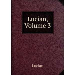  Lucian, Volume 3 Lucian Books