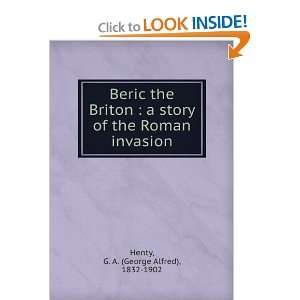  Beric the Briton  a story of the Roman invasion G. A 