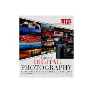 The Life Guide to Digital Photography, Everything You Need to Shoot 