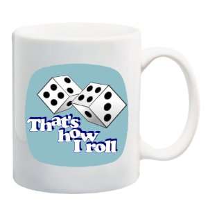  THATS HOW I ROLL Dice Mug Coffee Cup 11 oz Everything 