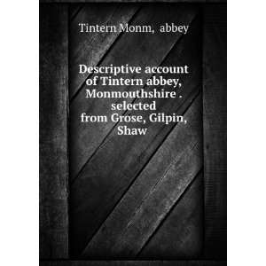 Descriptive account of Tintern abbey, Monmouthshire . selected from 
