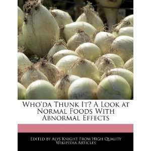  Whoda Thunk It? A Look at Normal Foods With Abnormal 