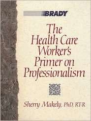  Health Care Workers Primer on Professionalism, (0835954838), Sherry 