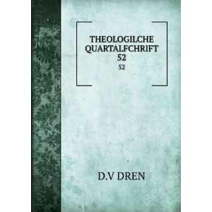  THEOLOGILCHE QUARTALFCHRIFT. 52 D.V DREN Books