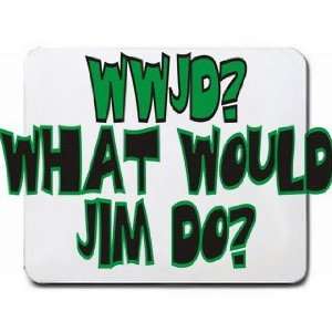  WWJD? What would Jim do? Mousepad