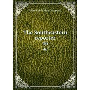    The Southeastern reporter. 46 West Publishing Company Books