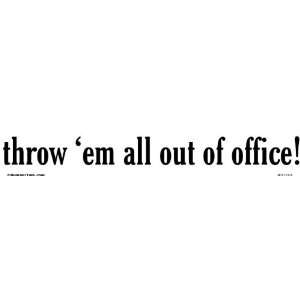 throw `em all out of office   Bumper Sticker Everything 