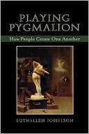 Playing Pygmalion How People Ruthellen Josselson