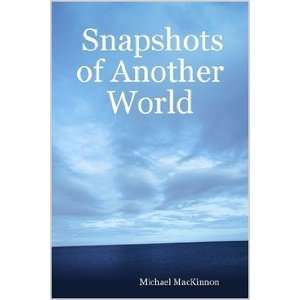 Snapshots of Another World Michael MacKinnon Books