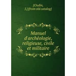Manuel darcheÌologie, religieuse, civile et militaire J.] [from old 