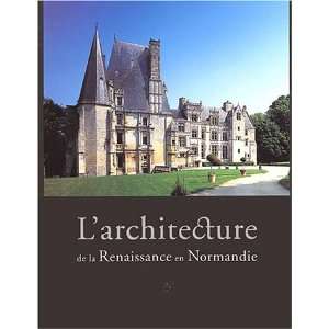   architecture de la renaissance en Normandie (9782847061468) B. Beck