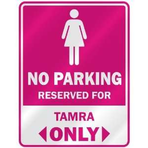  NO PARKING  RESERVED FOR TAMRA ONLY  PARKING SIGN NAME 