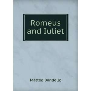  Romeus and Iuliet Matteo Bandello Books