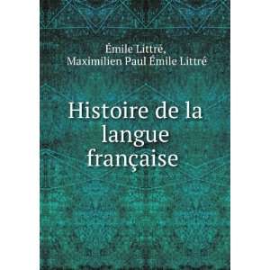  Histoire de la langue franÃ§aise . Maximilien Paul Ã 
