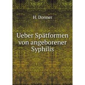    Ueber SpÃ¤tformen von angeborener Syphilis. H. Donner Books