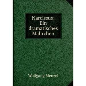    Narcissus Ein dramatisches MÃ¤hrchen Wolfgang Menzel Books