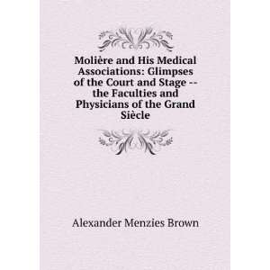   and Physicians of the Grand SiÃ¨cle Alexander Menzies Brown Books