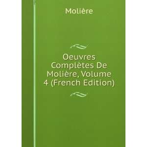   ¨tes De MoliÃ¨re, Volume 4 (French Edition) MoliÃ¨re Books